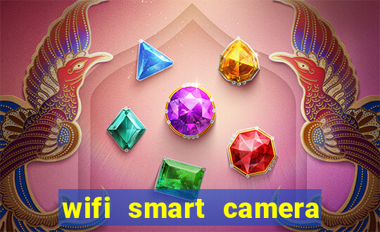 wifi smart camera easy to achieve real time remote viewing