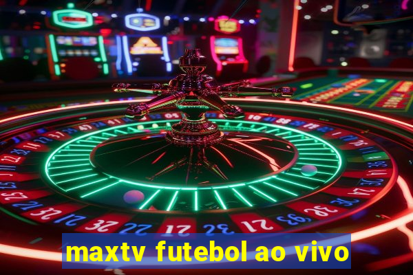 maxtv futebol ao vivo