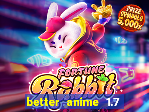 better anime 1.7 apk download