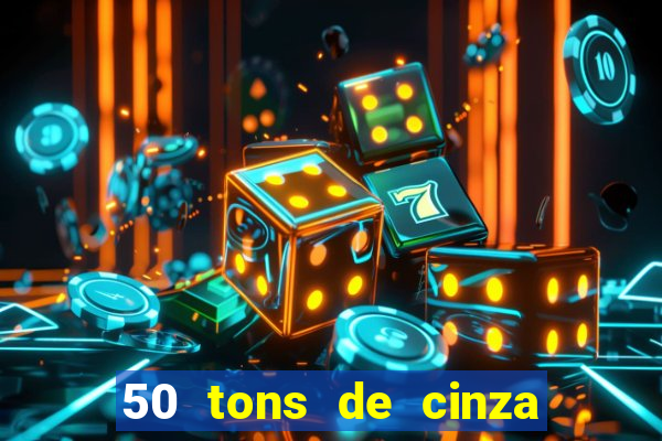 50 tons de cinza filme completo drive