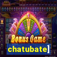 chatubate]