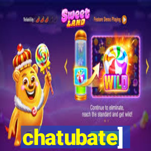 chatubate]