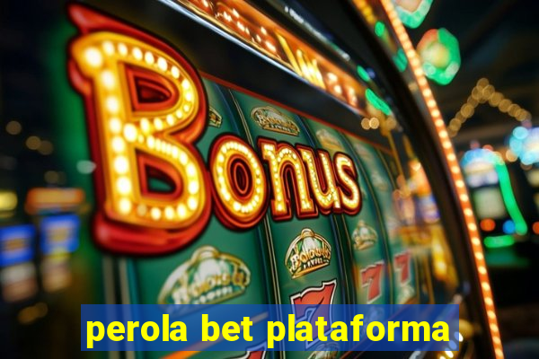 perola bet plataforma