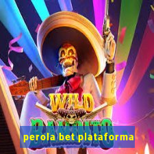 perola bet plataforma