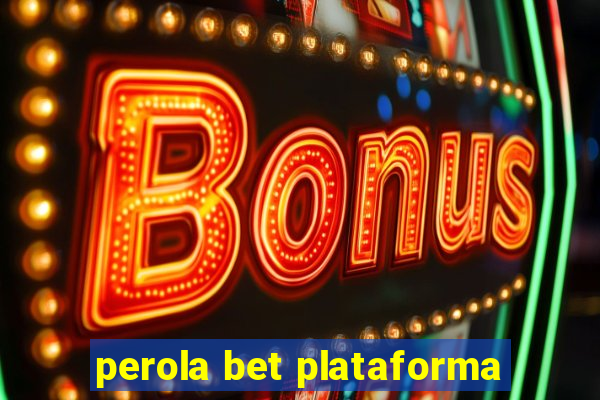 perola bet plataforma