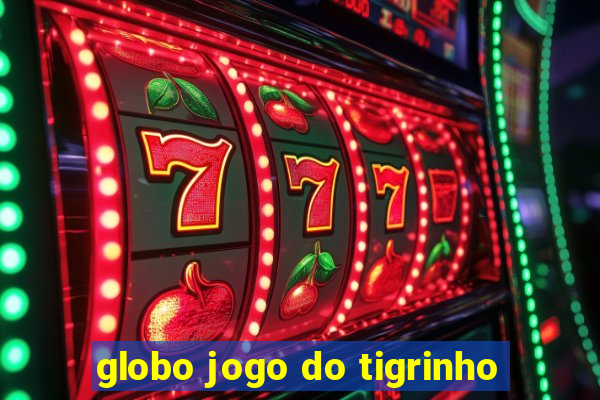 globo jogo do tigrinho