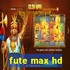 fute max hd