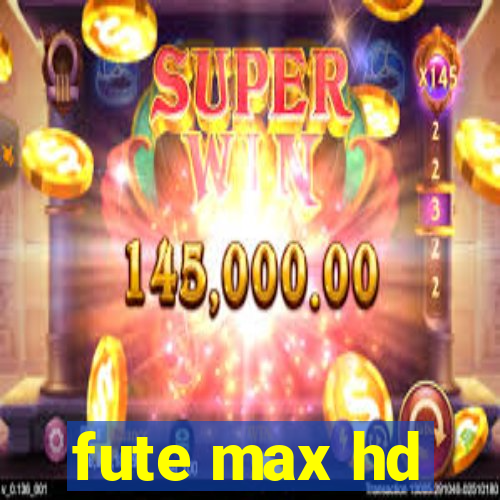 fute max hd