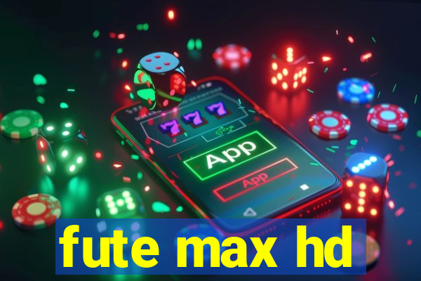 fute max hd