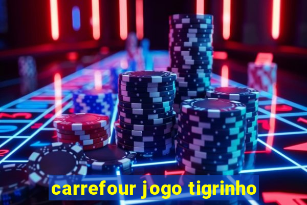 carrefour jogo tigrinho