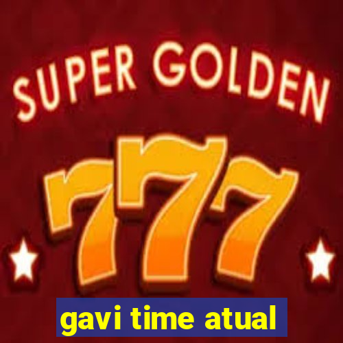 gavi time atual