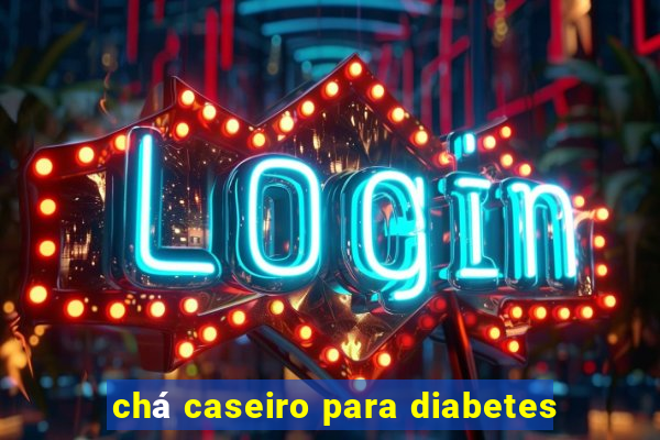 chá caseiro para diabetes