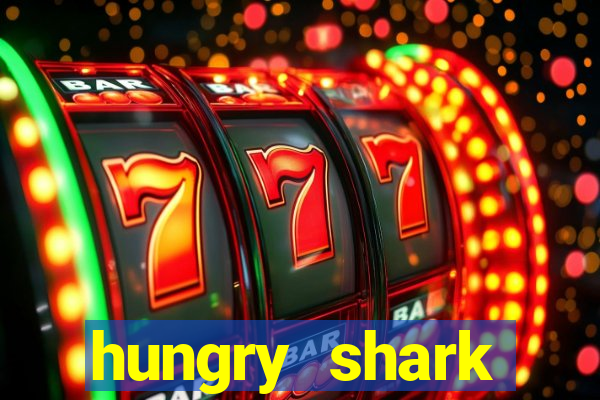 hungry shark evolution dinheiro infinito ios