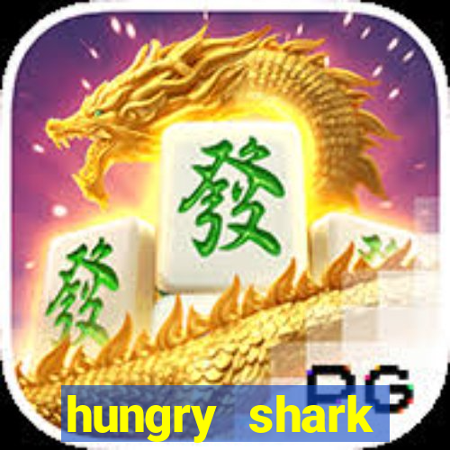 hungry shark evolution dinheiro infinito ios