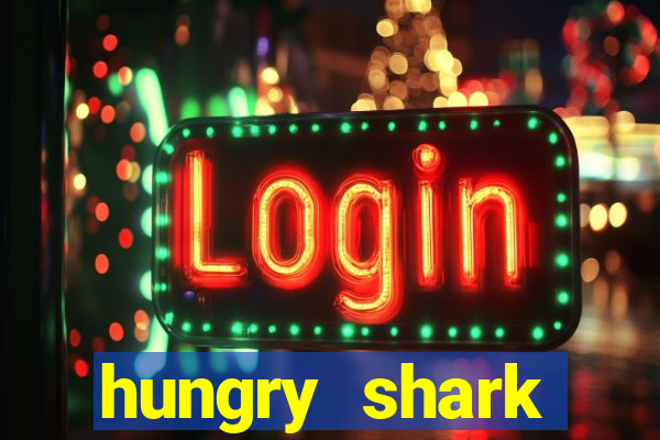 hungry shark evolution dinheiro infinito ios