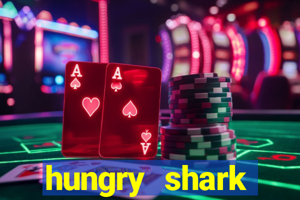 hungry shark evolution dinheiro infinito ios