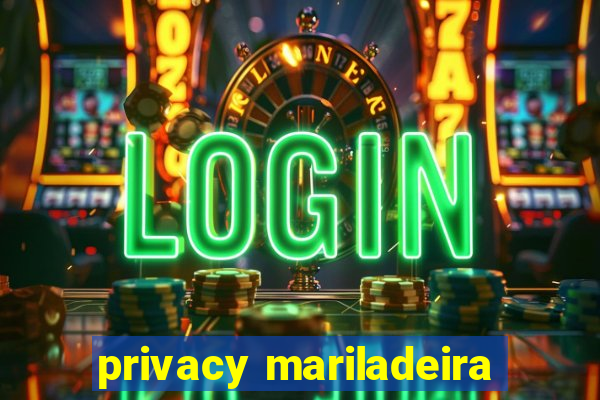 privacy mariladeira