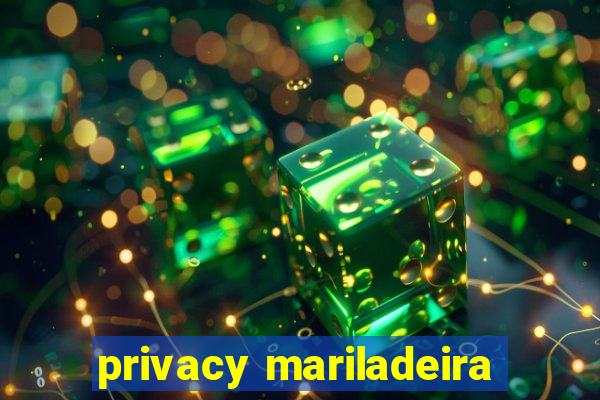 privacy mariladeira