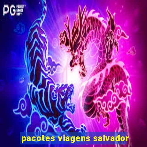 pacotes viagens salvador