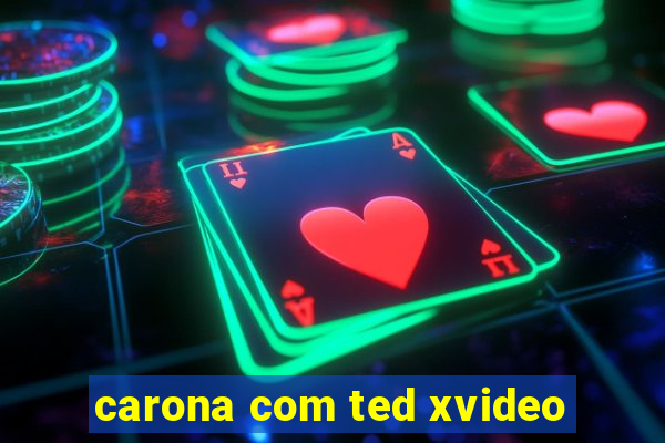 carona com ted xvideo