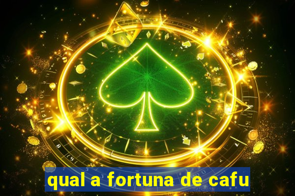 qual a fortuna de cafu