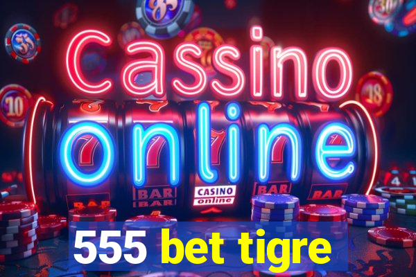 555 bet tigre