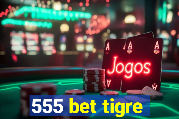 555 bet tigre