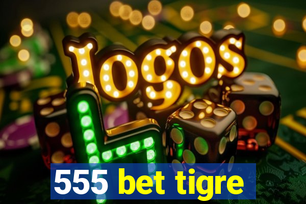 555 bet tigre