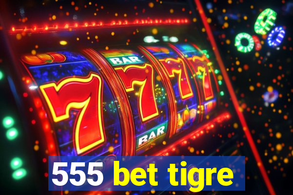 555 bet tigre