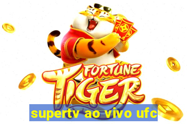 supertv ao vivo ufc