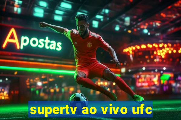 supertv ao vivo ufc