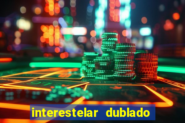 interestelar dublado 4k interestelar filme completo dublado