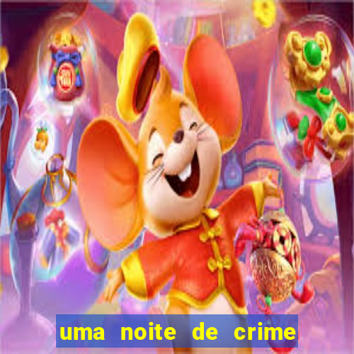 uma noite de crime dublado drive