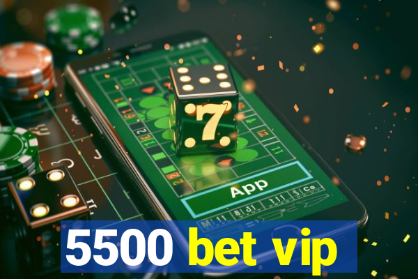 5500 bet vip