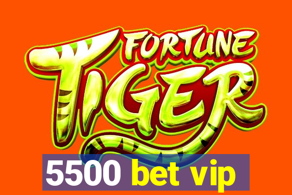 5500 bet vip