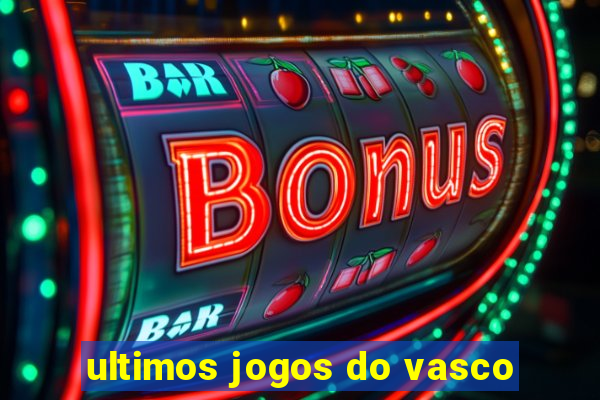 ultimos jogos do vasco