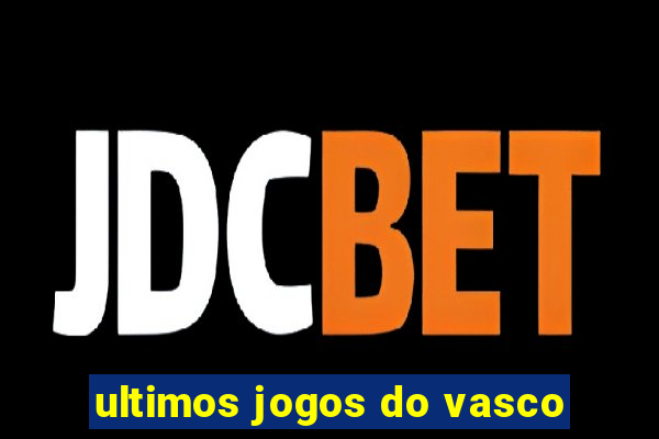 ultimos jogos do vasco