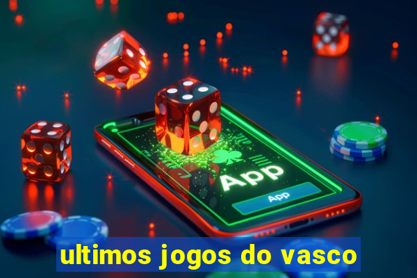 ultimos jogos do vasco