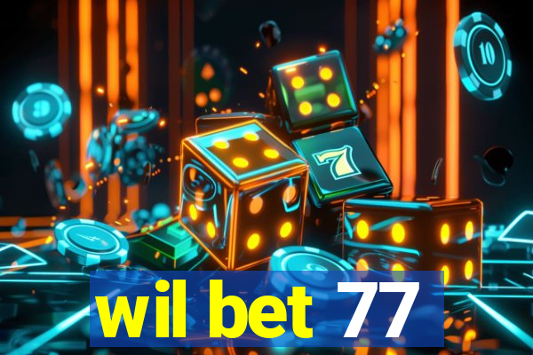 wil bet 77