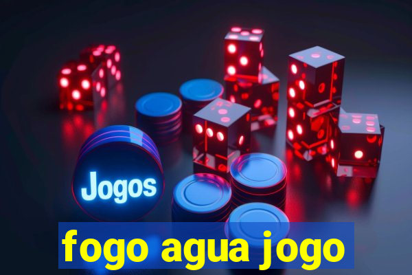 fogo agua jogo