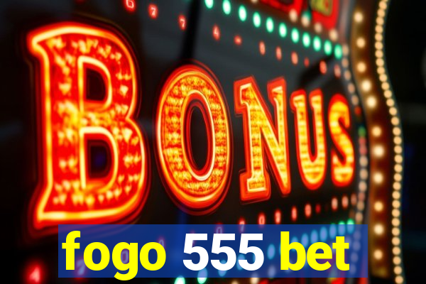 fogo 555 bet