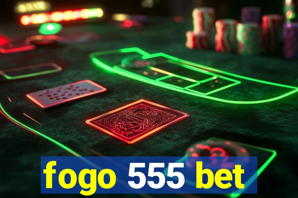 fogo 555 bet