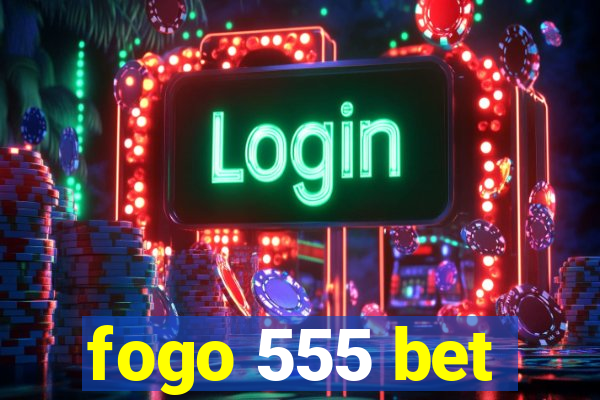 fogo 555 bet