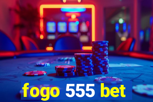 fogo 555 bet