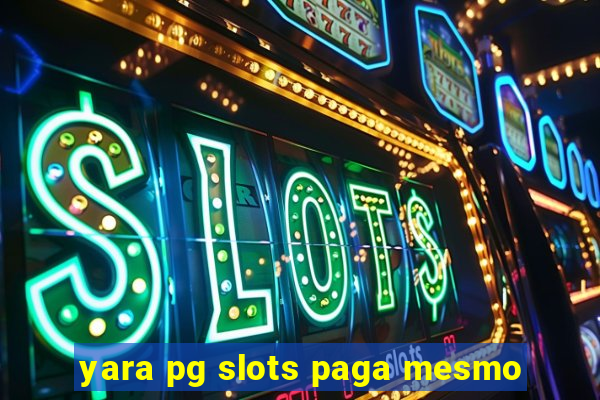 yara pg slots paga mesmo