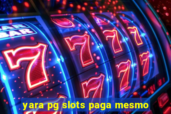 yara pg slots paga mesmo