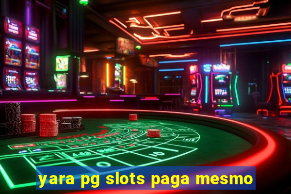 yara pg slots paga mesmo