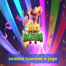 zombie tsunami o jogo