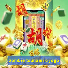 zombie tsunami o jogo