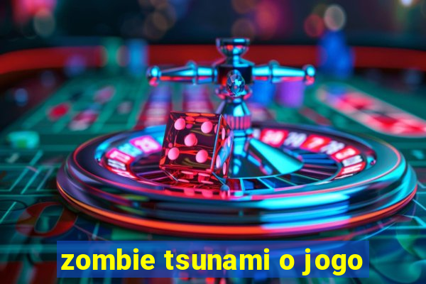 zombie tsunami o jogo